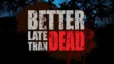 Better Late Than DEAD
